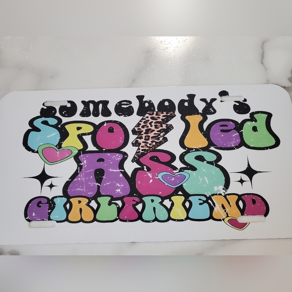 Somebody's Spoiled A$$ Girlfriend License Plate - Picture 4 of 4